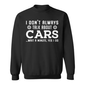 I Dont Always Talk About My Cars Funny Fathers Day Men Sweatshirt - Thegiftio UK
