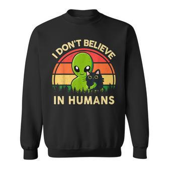 I Dont Believe In Humans Funny Alien Ufo Cat Vintage Retro Sweatshirt - Seseable