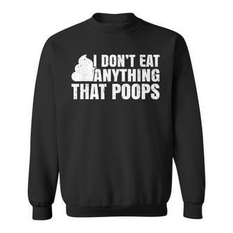 I Dont Eat Anything That Poops Funny Vegan Plant-Based Diet Sweatshirt - Seseable