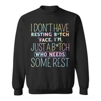 I Dont Have Resting B-Itch Face Im Just A B-Itch Tie Dye Sweatshirt | Mazezy