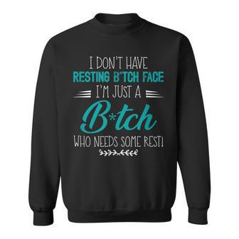 I Dont Have Resting BTch Face Im Just A BTch Funny Sweatshirt | Mazezy