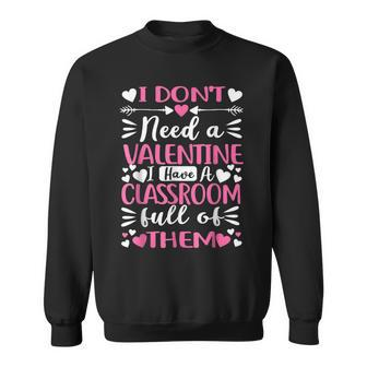 I Dont Need A Valentine I Have A Classroom Full Of Them Men Women Sweatshirt Graphic Print Unisex - Seseable