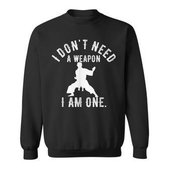 I Dont Need A Weapon I Am One Karate Gym Karate Vintage Sweatshirt - Seseable