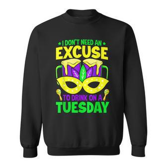 I Don’T Need An Excuse To Drink On A Tuesday Madri Gras Sweatshirt - Seseable