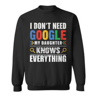 I Dont Need Go My Daughter Knows Everything Funny Sweatshirt | Mazezy