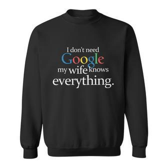 I Dont Need Google My Wife Knows Everything Funny Sweatshirt - Monsterry AU