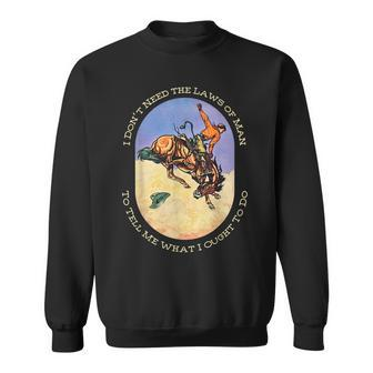 I Dont Need The Laws Of Man To Tell Me What I Ought To Do Sweatshirt | Mazezy
