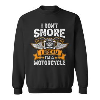 I Dont Snore I Dream Im A Motorcycle Funny Biker Dad Sweatshirt - Seseable