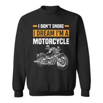 I Dont Snore I Dream Im A Motorcycle Funny Snoring Biker Sweatshirt - Seseable