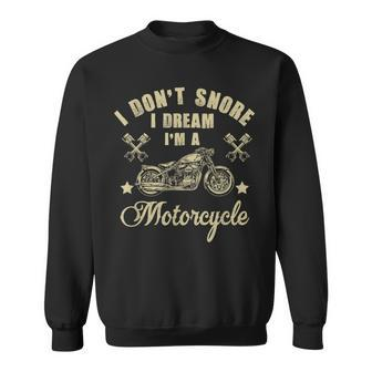 I Dont Snore I Dream Im A Motorcycle Funny Sweatshirt - Seseable