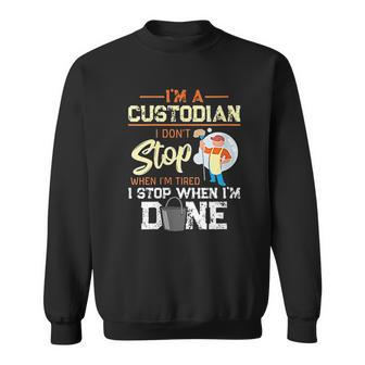 I Dont Stop When Im Tired I Stop When Im Done Custodian Gift Men Women Sweatshirt Graphic Print Unisex - Thegiftio UK