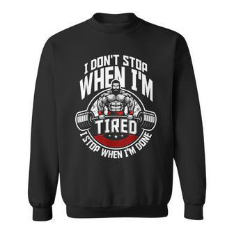 I Dont Stop When Im Tired I Stop When Im Done Funny Gym Men Women Sweatshirt Graphic Print Unisex - Thegiftio UK