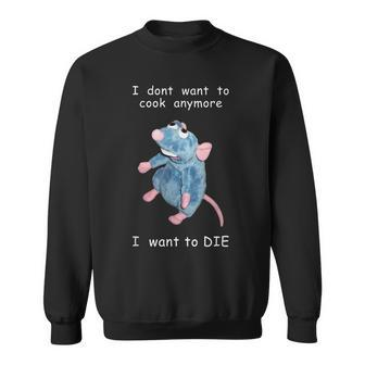 I Dont Want To Cook Anymore I Want To Die Mouse Funny Sweatshirt | Mazezy