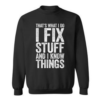 I Fix Stuff And I Know Things Mechanic Sweatshirt | Mazezy