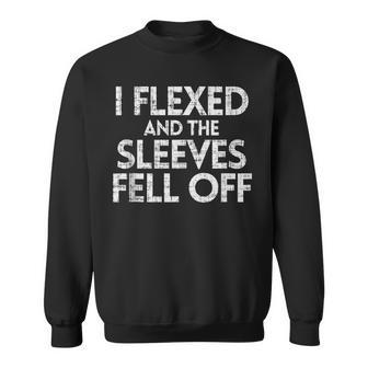 I Flexed And The Sleeves Fell Off Funny Workout Gym Muscle Sweatshirt | Mazezy