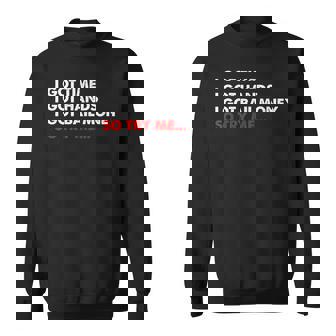I Got Time I Got Hands I Got Bail Money So Try Me Quote Sweatshirt | Mazezy