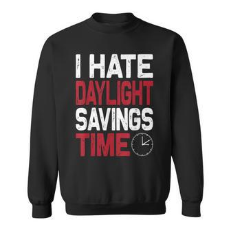 I Hate Daylight Savings Time Fall Funny Gift Men Women Sweatshirt Graphic Print Unisex - Seseable