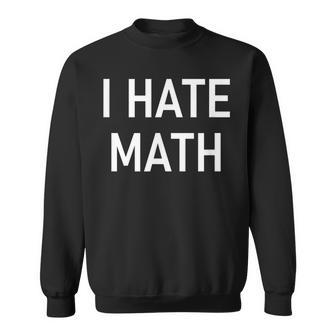 I Hate Math Funny Jokes Sarcastic Men Women Sweatshirt Graphic Print Unisex - Seseable