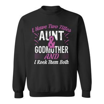I Have 2 Titles Aunt Godmother And I Rock Them Both Men Women Sweatshirt Graphic Print Unisex - Thegiftio