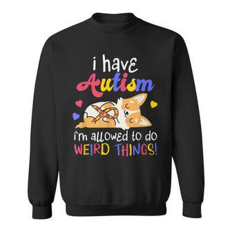 I Have Autism Allowed To Do Weird Things | Autistic Sweatshirt - Seseable