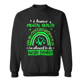 I Have Mental Health I Am Allowed To Do Weird Things Sweatshirt - Seseable