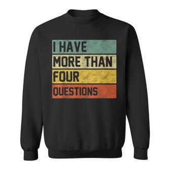 I Have More Than Four Questions Funny Passover Sweatshirt - Seseable