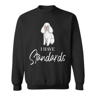 I Have Standards | Poodle Gift For Poodle Owners Men Women Sweatshirt Graphic Print Unisex - Seseable