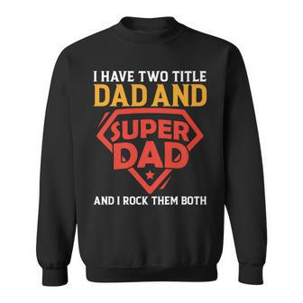 I Have The Two Title Dad And Super Dad And I Rock Them Both Sweatshirt - Seseable