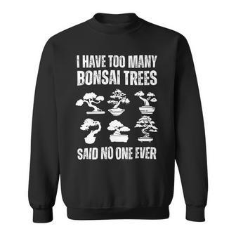I Have Too Many Bonsai Trees Said No One Ever V2 Sweatshirt - Monsterry