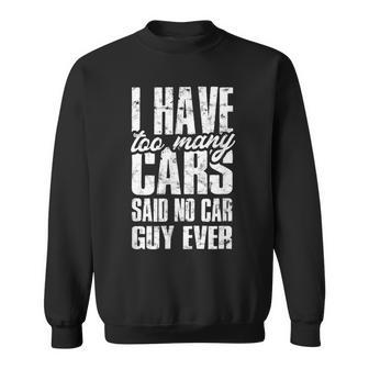 I Have Too Many Cars Said No Car Guy Ever Men Women Sweatshirt Graphic Print Unisex - Thegiftio UK
