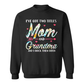 I Have Two Title Mom And Grandma And I Rock Them Both Sweatshirt - Seseable