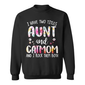 I Have Two Titles Aunt And Cat Mom Funny Cat Lover Sweatshirt - Seseable