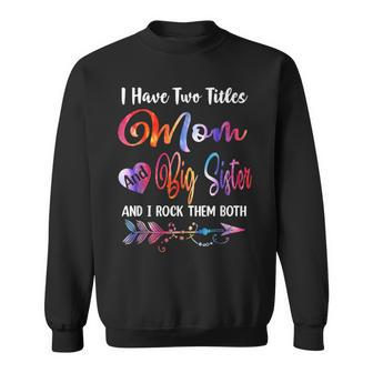 I Have Two Titles Big Sister And Teacher Tie Dye Mothers Sweatshirt - Seseable