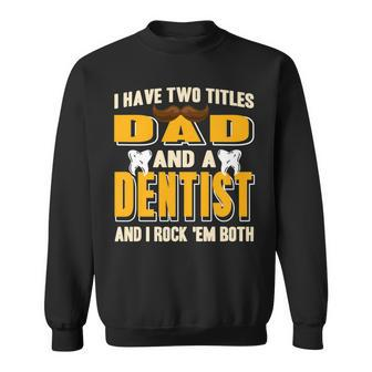 I Have Two Titles Dad And A Dentist Funny Present Gift Sweatshirt - Seseable