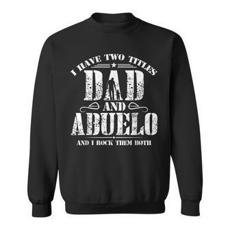 I Have Two Titles Dad And Abuelo Men Vintage Decor Grandpa V4 Sweatshirt - Seseable