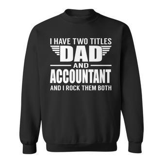 I Have Two Titles Dad And Accountant Funny Father Sweatshirt - Seseable