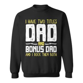 I Have Two Titles Dad And Bonus Dad I Rock Them Both V3 Sweatshirt - Seseable