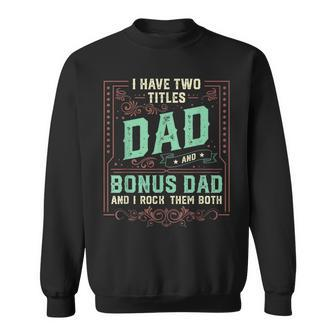 I Have Two Titles Dad And Bonus Dad Men Retro Decor Step Dad V2 Sweatshirt - Seseable