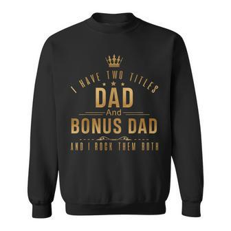 I Have Two Titles Dad And Bonus Dad Men Retro Decor Step Dad V3 Sweatshirt - Seseable