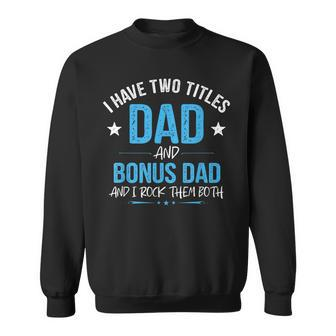 I Have Two Titles Dad And Bonus Dad Men Retro Papa Stepdad Sweatshirt - Seseable