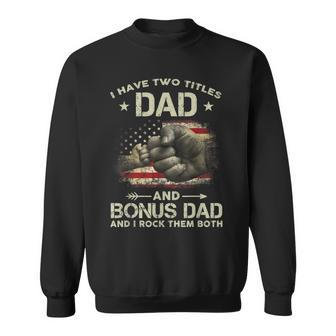I Have Two Titles Dad And Bonus Dad Men Usa Flag Step Dad V2 Sweatshirt - Seseable