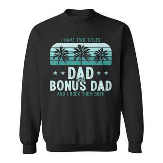 I Have Two Titles Dad And Bonus Dad Men Vintage Step Dad Sweatshirt - Seseable