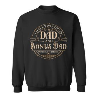 I Have Two Titles Dad And Bonus Dad Men Vintage Step Dad V2 Sweatshirt - Seseable