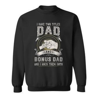 I Have Two Titles Dad And Bonus Dad Men Vintage Step Dad V4 Sweatshirt - Seseable
