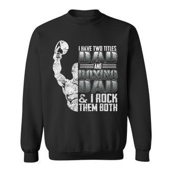 I Have Two Titles Dad And Boxing Dad I Rock Them Both Sweatshirt - Seseable