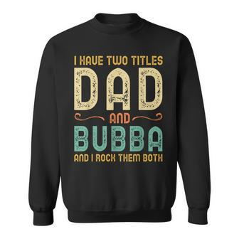 I Have Two Titles Dad And Bubba Retro Vintage Sweatshirt - Seseable