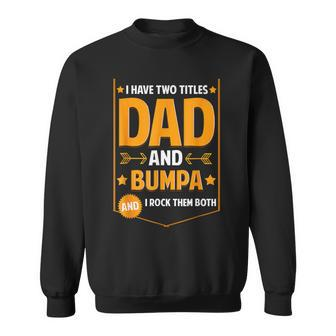 I Have Two Titles Dad And Bumpa Gifts Bumpa Fathers Day Sweatshirt - Seseable