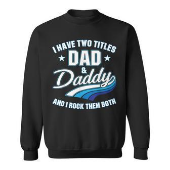 I Have Two Titles Dad And Daddy Men Retro Decor Dad Papa Sweatshirt - Seseable