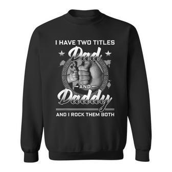 I Have Two Titles Dad And Daddy Men Vintage Decor Dad Papa Sweatshirt - Seseable