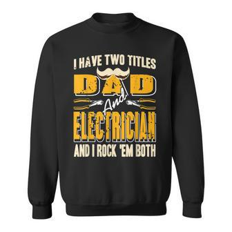 I Have Two Titles Dad & Electrician & I Rock Em Both Present Sweatshirt - Seseable
